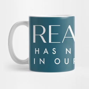 Reality has no place in our world. Mug